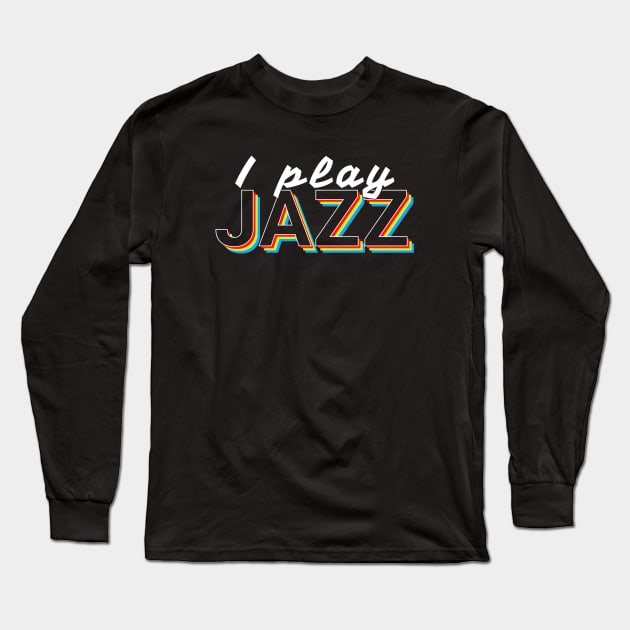 I Play Jazz Music Colorful Text Long Sleeve T-Shirt by nightsworthy